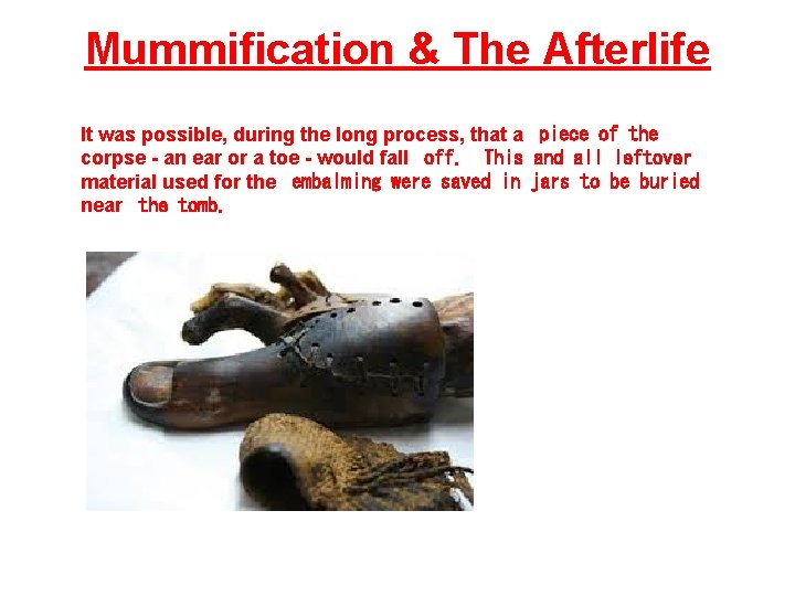 Mummification & The Afterlife It was possible, during the long process, that a piece