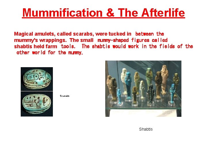 Mummification & The Afterlife Magical amulets, called scarabs, were tucked in between the mummy's