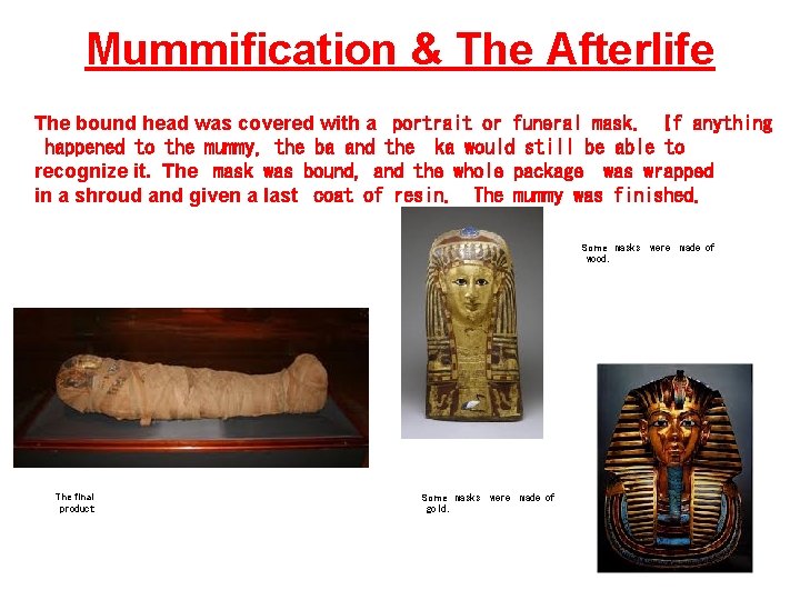 Mummification & The Afterlife The bound head was covered with a portrait or funeral