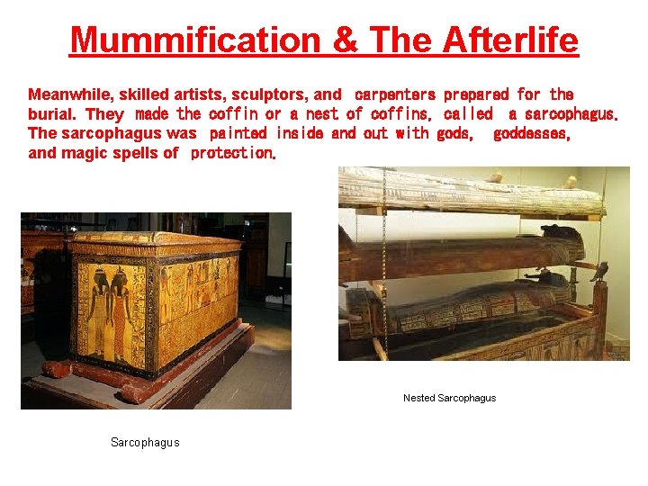 Mummification & The Afterlife Meanwhile, skilled artists, sculptors, and carpenters prepared for the burial.