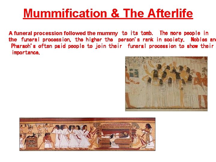Mummification & The Afterlife A funeral procession followed the mummy to its tomb. The