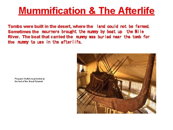 Mummification & The Afterlife Tombs were built in the desert, where the land could