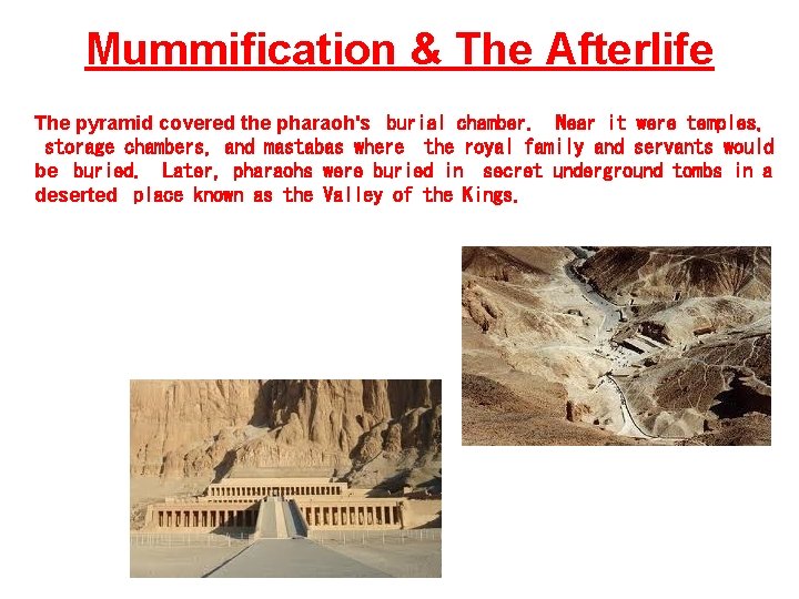 Mummification & The Afterlife The pyramid covered the pharaoh's burial chamber. Near it were