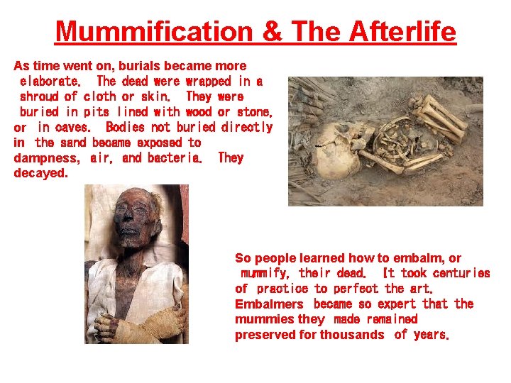 Mummification & The Afterlife As time went on, burials became more elaborate. The dead