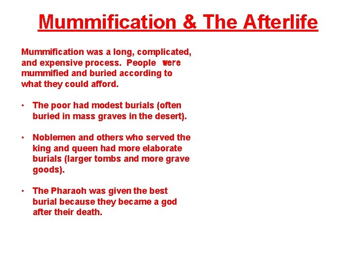 Mummification & The Afterlife Mummification was a long, complicated, and expensive process. People were