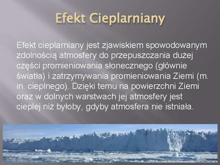 Efekt Cieplarniany Efekt cieplarniany jest zjawiskiem spowodowanym zdolnością atmosfery do przepuszczania dużej części promieniowania