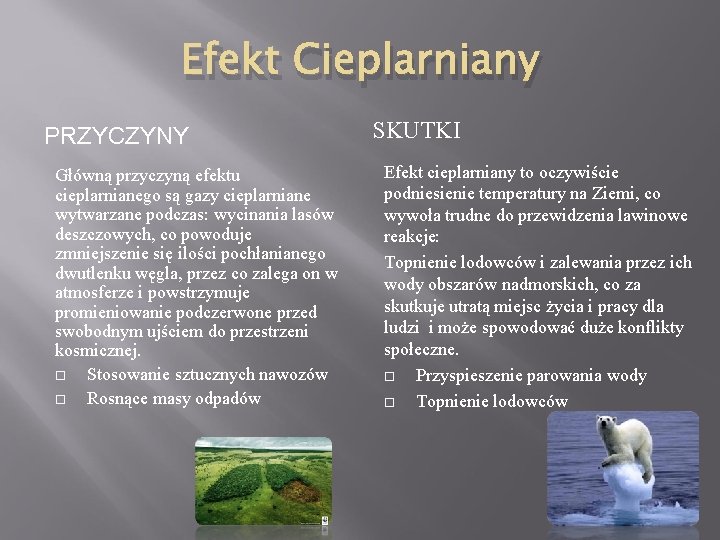 Efekt Cieplarniany PRZYCZYNY Główną przyczyną efektu cieplarnianego są gazy cieplarniane wytwarzane podczas: wycinania lasów