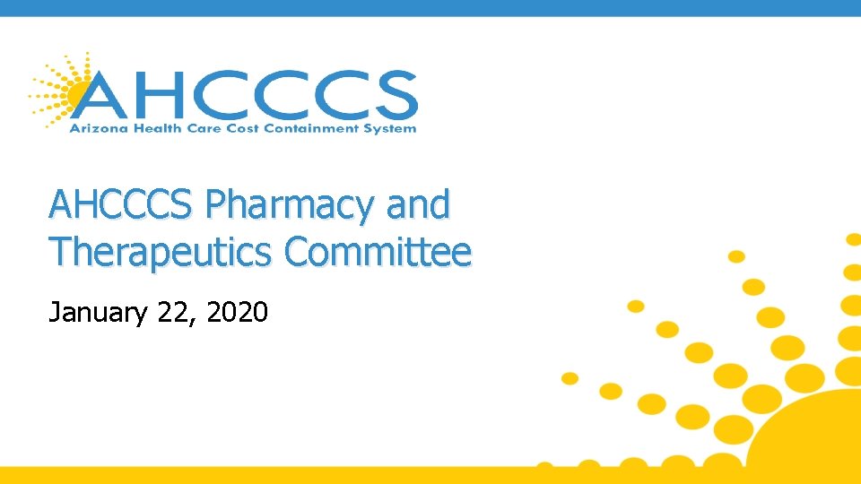 AHCCCS Pharmacy and Therapeutics Committee January 22, 2020 