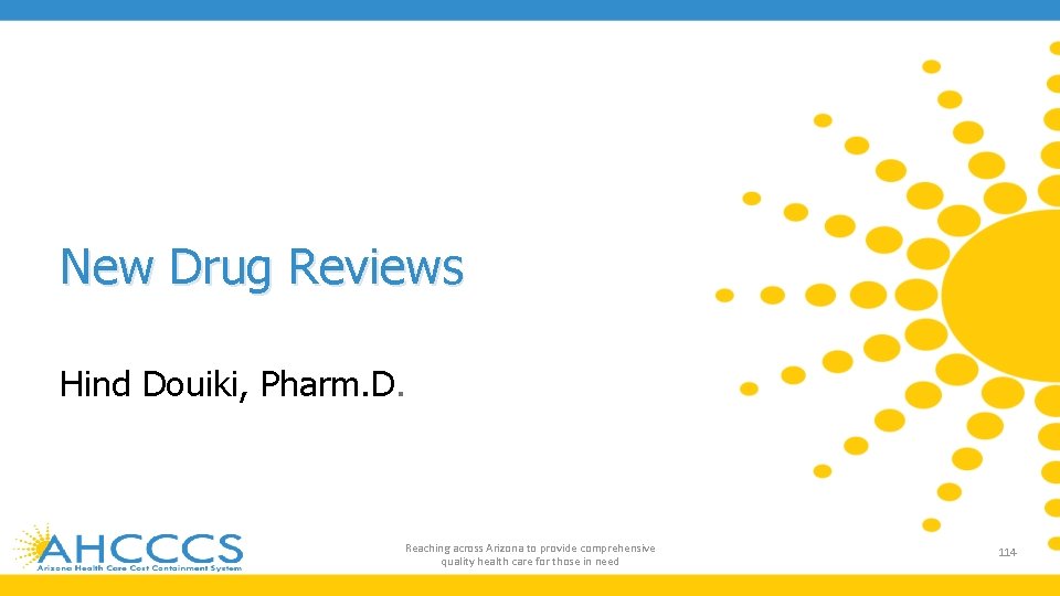 New Drug Reviews Hind Douiki, Pharm. D. Reaching across Arizona to provide comprehensive quality