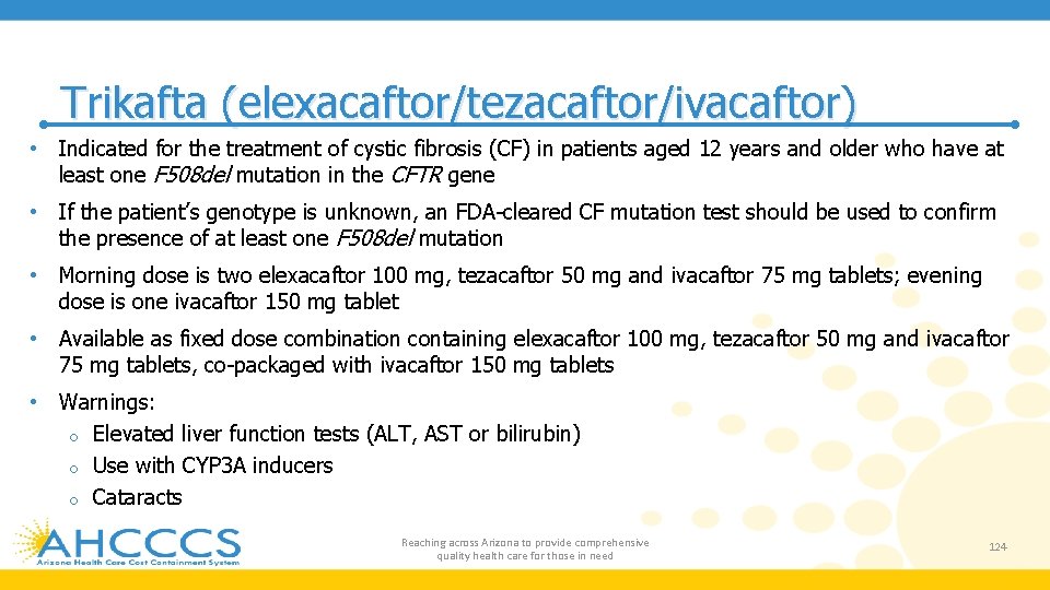 Trikafta (elexacaftor/tezacaftor/ivacaftor) • Indicated for the treatment of cystic fibrosis (CF) in patients aged