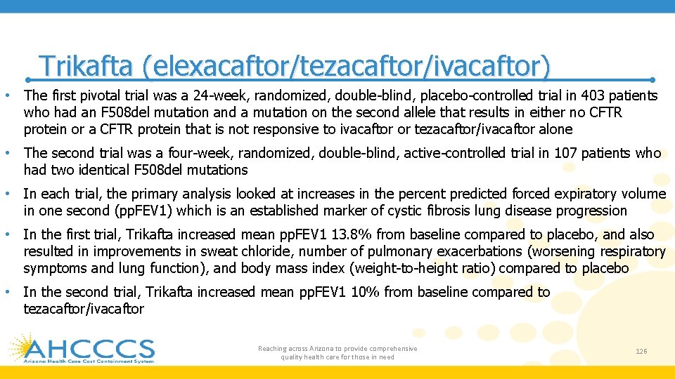 Trikafta (elexacaftor/tezacaftor/ivacaftor) • The first pivotal trial was a 24 -week, randomized, double-blind, placebo-controlled