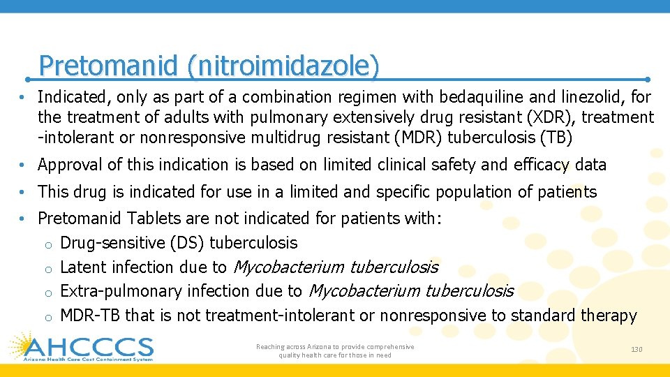 Pretomanid (nitroimidazole) • Indicated, only as part of a combination regimen with bedaquiline and