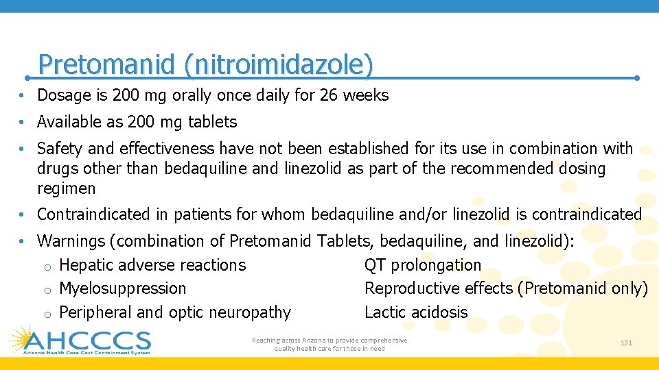 Pretomanid (nitroimidazole) • Dosage is 200 mg orally once daily for 26 weeks •