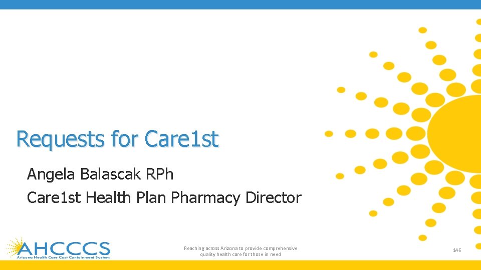 Requests for Care 1 st Angela Balascak RPh Care 1 st Health Plan Pharmacy
