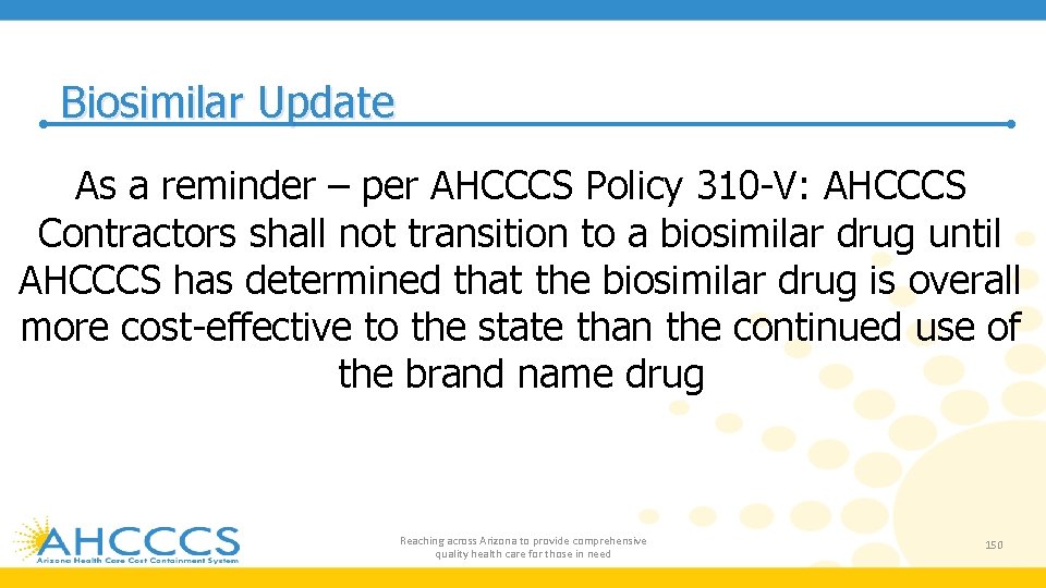 Biosimilar Update As a reminder – per AHCCCS Policy 310 -V: AHCCCS Contractors shall