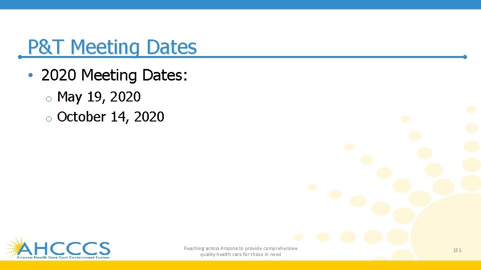 P&T Meeting Dates • 2020 Meeting Dates: May 19, 2020 o October 14, 2020