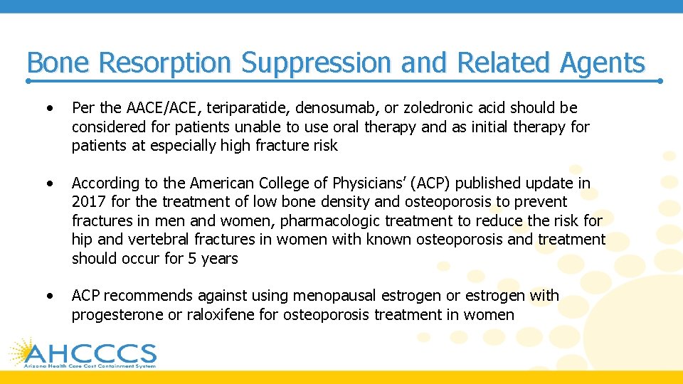 Bone Resorption Suppression and Related Agents • Per the AACE/ACE, teriparatide, denosumab, or zoledronic