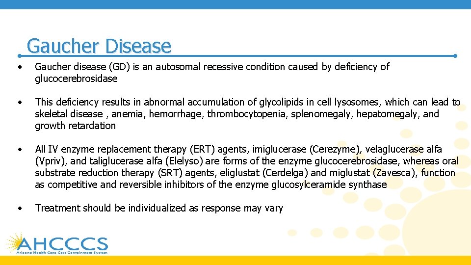 Gaucher Disease • Gaucher disease (GD) is an autosomal recessive condition caused by deficiency