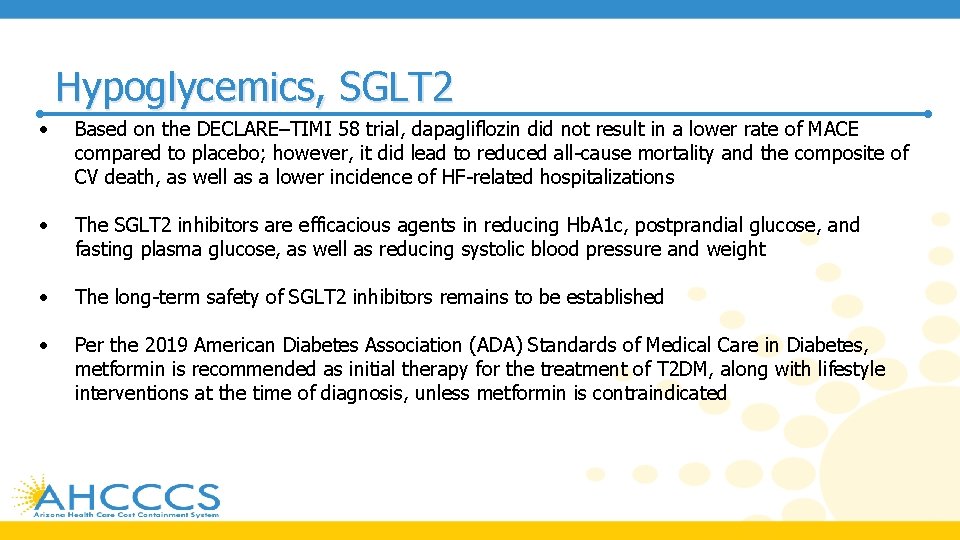 Hypoglycemics, SGLT 2 • Based on the DECLARE–TIMI 58 trial, dapagliflozin did not result
