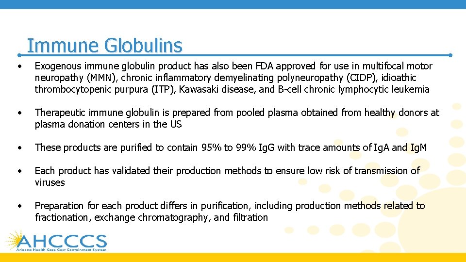 Immune Globulins • Exogenous immune globulin product has also been FDA approved for use