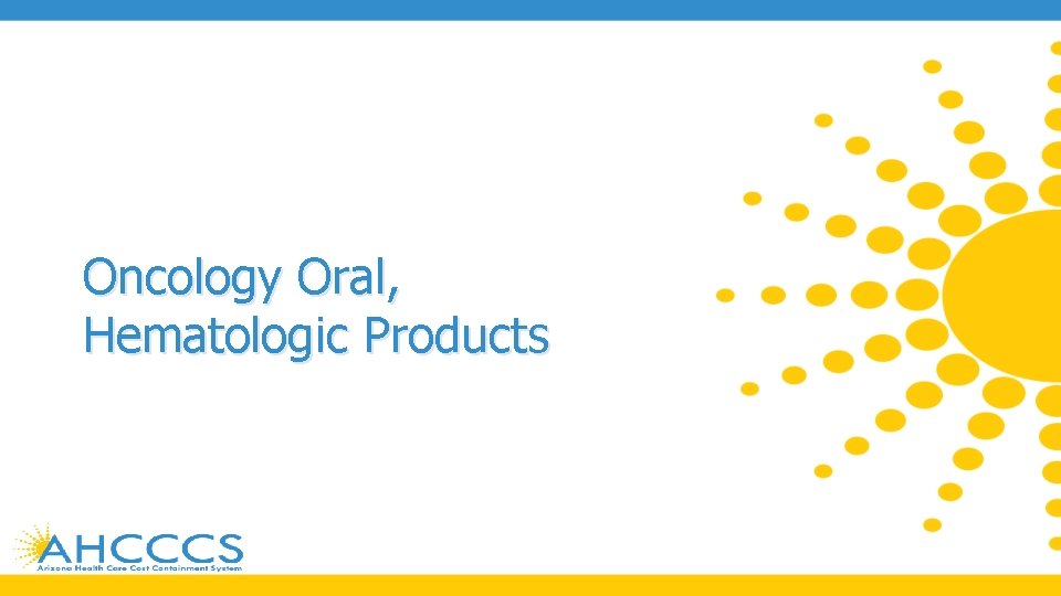 Oncology Oral, Hematologic Products 