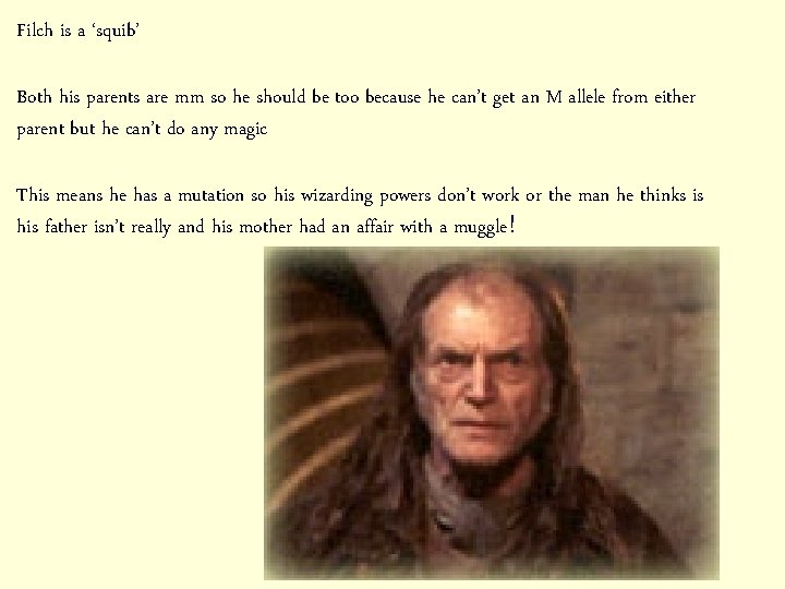 Filch is a ‘squib’ Both his parents are mm so he should be too