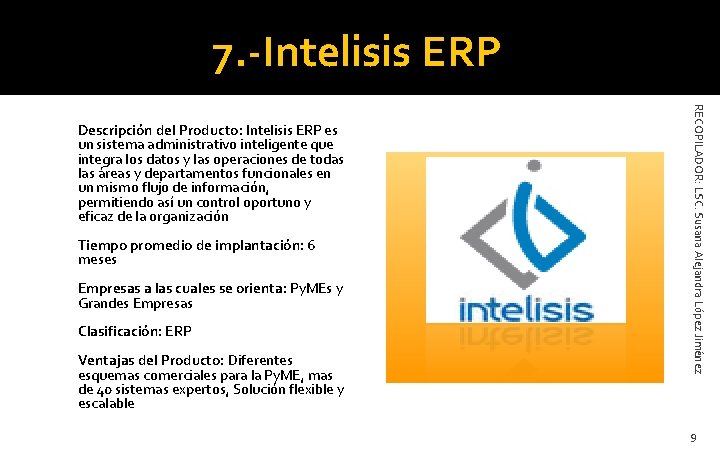 7. -Intelisis ERP Tiempo promedio de implantación: 6 meses Empresas a las cuales se