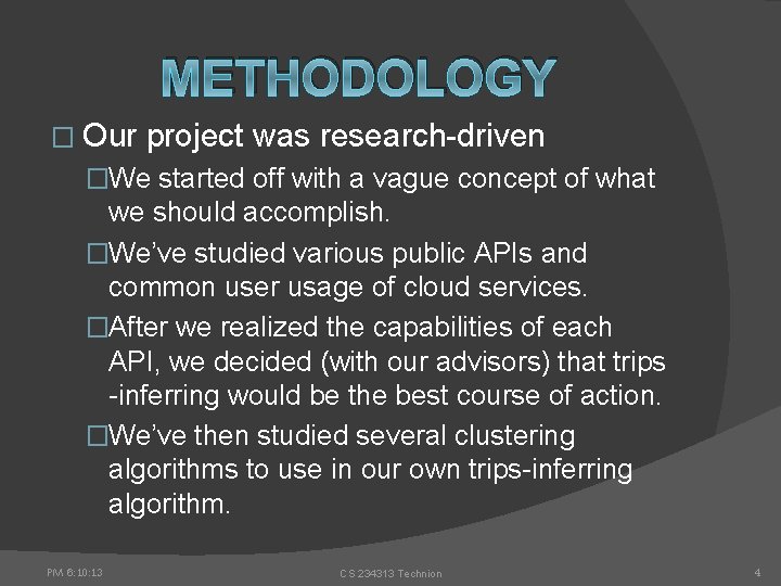 METHODOLOGY � Our project was research-driven �We started off with a vague concept of