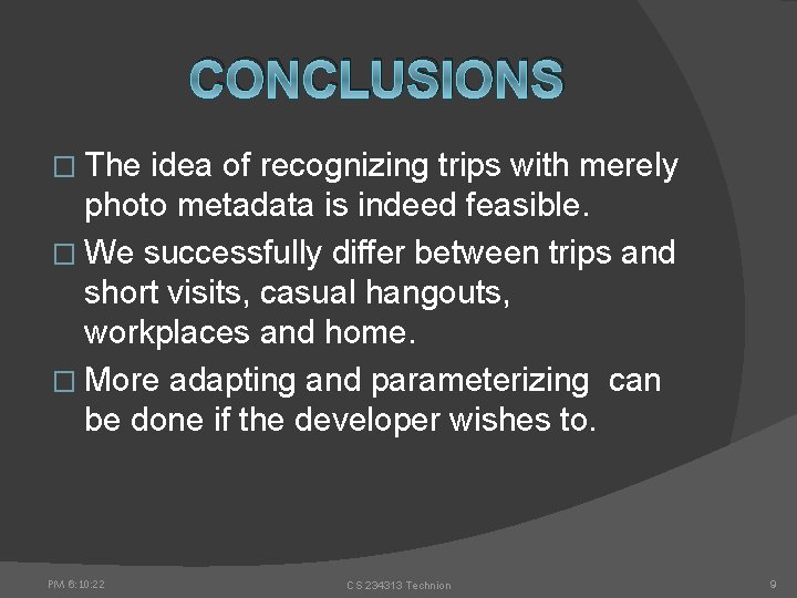 CONCLUSIONS � The idea of recognizing trips with merely photo metadata is indeed feasible.