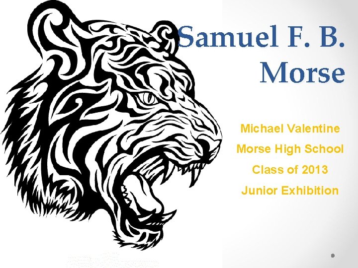 Samuel F. B. Morse Michael Valentine Morse High School Class of 2013 Junior Exhibition