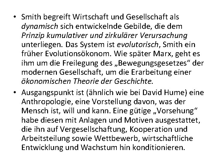 • Smith begreift Wirtschaft und Gesellschaft als dynamisch sich entwickelnde Gebilde, die dem • Smith begreift Wirtschaft und Gesellschaft als dynamisch sich entwickelnde Gebilde, die dem