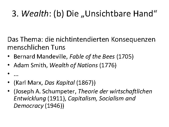 3. Wealth: (b) Die „Unsichtbare Hand“ Das Thema: die nichtintendierten Konsequenzen menschlichen Tuns • 3. Wealth: (b) Die „Unsichtbare Hand“ Das Thema: die nichtintendierten Konsequenzen menschlichen Tuns •