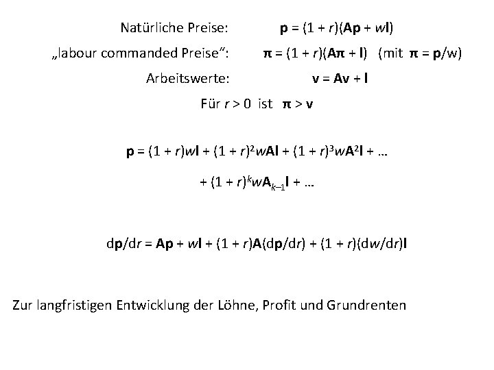 Natürliche Preise: „labour commanded Preise“: Arbeitswerte: p = (1 + r)(Ap + wl) π Natürliche Preise: „labour commanded Preise“: Arbeitswerte: p = (1 + r)(Ap + wl) π