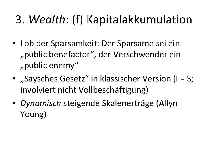 3. Wealth: (f) Kapitalakkumulation • Lob der Sparsamkeit: Der Sparsame sei ein „public benefactor“, 3. Wealth: (f) Kapitalakkumulation • Lob der Sparsamkeit: Der Sparsame sei ein „public benefactor“,