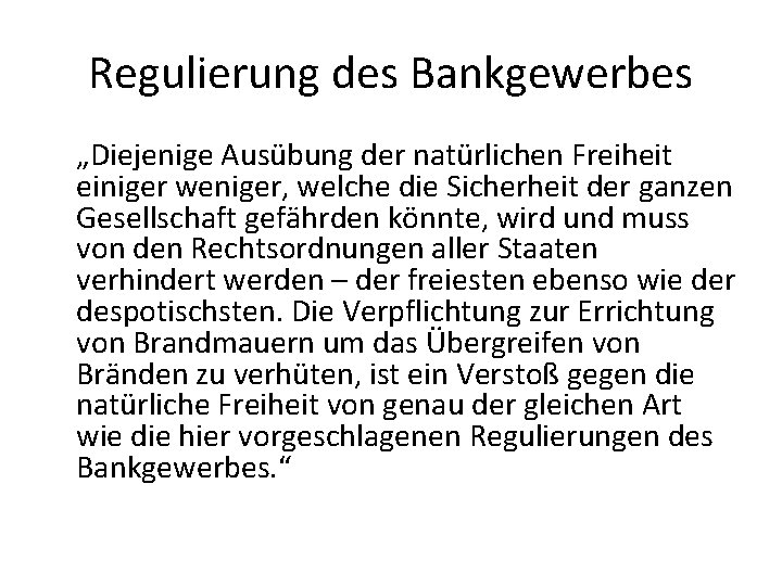 Regulierung des Bankgewerbes „Diejenige Ausübung der natürlichen Freiheit einiger weniger, welche die Sicherheit der Regulierung des Bankgewerbes „Diejenige Ausübung der natürlichen Freiheit einiger weniger, welche die Sicherheit der