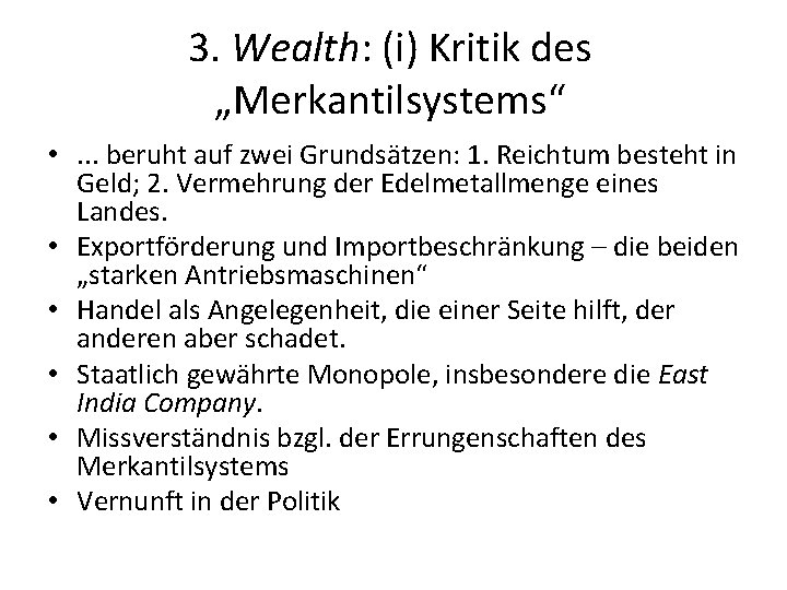 3. Wealth: (i) Kritik des „Merkantilsystems“ • . . . beruht auf zwei Grundsätzen: 3. Wealth: (i) Kritik des „Merkantilsystems“ • . . . beruht auf zwei Grundsätzen: