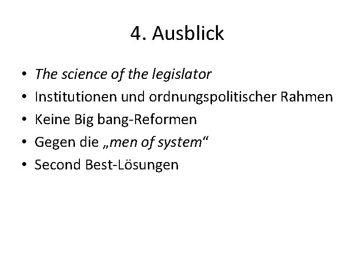4. Ausblick • • • The science of the legislator Institutionen und ordnungspolitischer Rahmen 4. Ausblick • • • The science of the legislator Institutionen und ordnungspolitischer Rahmen