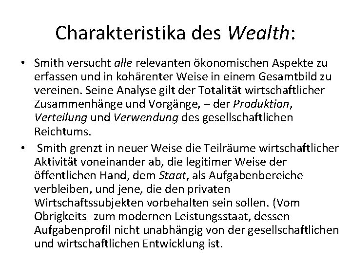 Charakteristika des Wealth: • Smith versucht alle relevanten ökonomischen Aspekte zu erfassen und in Charakteristika des Wealth: • Smith versucht alle relevanten ökonomischen Aspekte zu erfassen und in