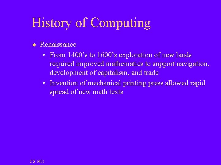 History of Computing ¨ Renaissance • From 1400’s to 1600’s exploration of new lands