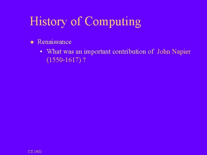 History of Computing ¨ Renaissance • What was an important contribution of John Napier