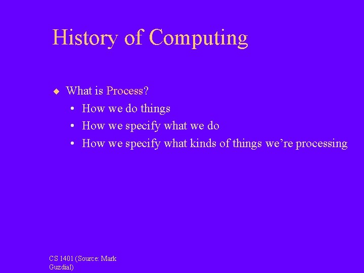 History of Computing ¨ What is Process? • How we do things • How