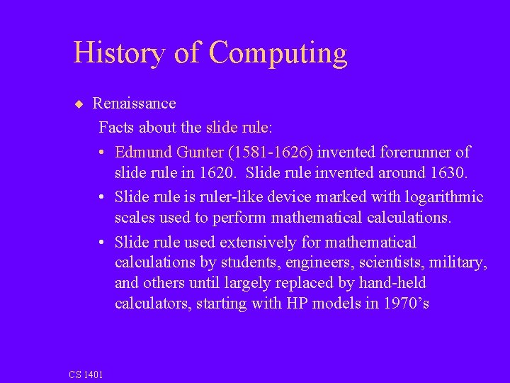 History of Computing ¨ Renaissance Facts about the slide rule: • Edmund Gunter (1581