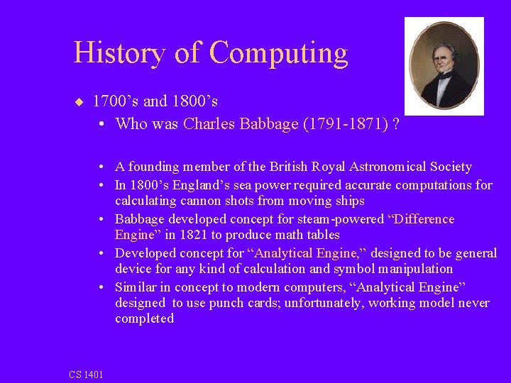 History of Computing ¨ 1700’s and 1800’s • Who was Charles Babbage (1791 -1871)