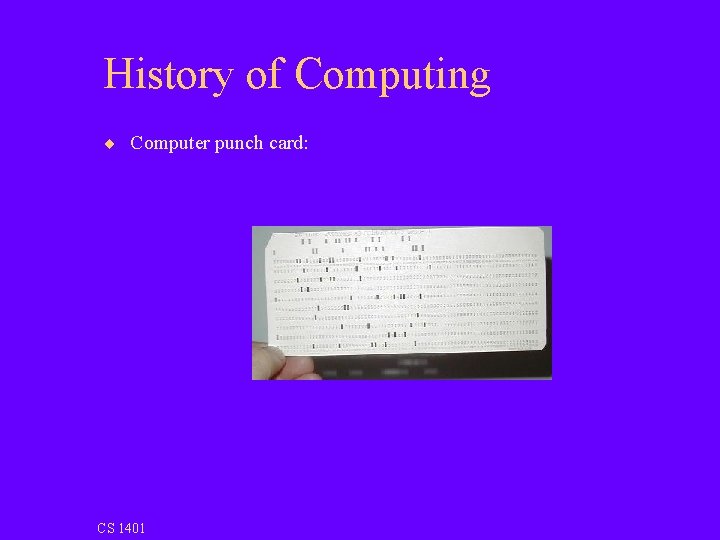 History of Computing ¨ Computer punch card: CS 1401 