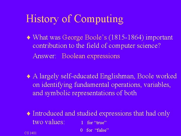 History of Computing ¨ What was George Boole’s (1815 -1864) important contribution to the
