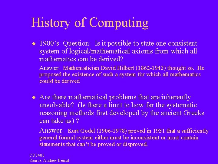 History of Computing ¨ 1900’s Question: Is it possible to state one consistent system