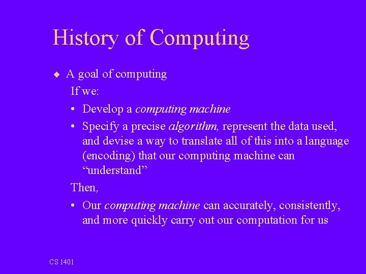 History of Computing ¨ A goal of computing If we: • Develop a computing
