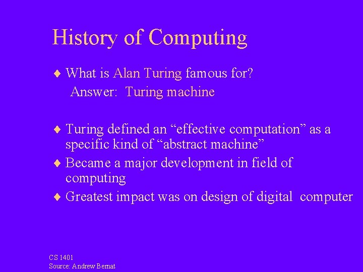 History of Computing ¨ What is Alan Turing famous for? Answer: Turing machine ¨