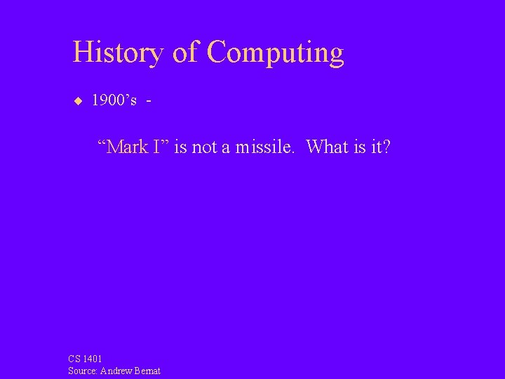 History of Computing ¨ 1900’s - “Mark I” is not a missile. What is