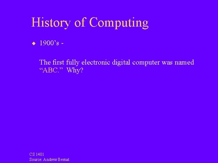 History of Computing ¨ 1900’s - The first fully electronic digital computer was named